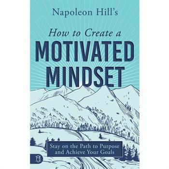Napoleon Hill's How to Create a Motivated Mindset