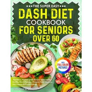 The Super Easy DASH Diet Cookbook for Seniors Over 60