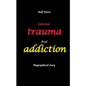 Inherited trauma - lived addiction