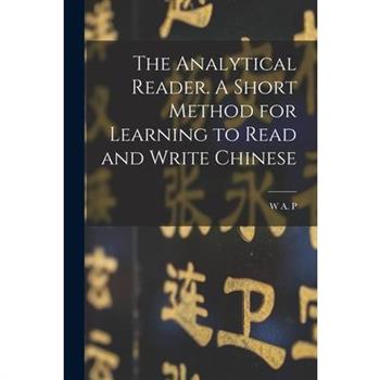 The Analytical Reader. A Short Method for Learning to Read and Write Chinese