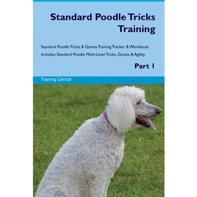 Standard Poodle Tricks Training Standard Poodle Tricks & Games Training Tracker & Workbook. Includes