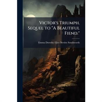 Victor's Triumph. Sequel to "A Beautiful Fiend."