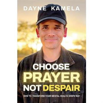 Choose Prayer, Not Despair