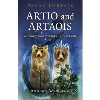 Pagan Portals - Artio and ArtaoisA Journey Towards the Celtic Bear Gods