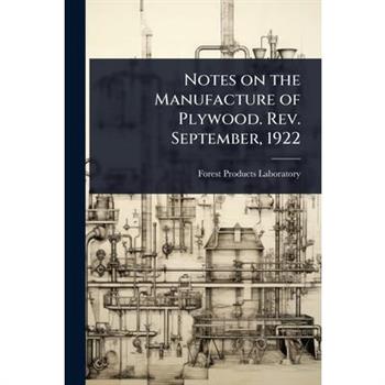 Notes on the Manufacture of Plywood. Rev. September, 1922