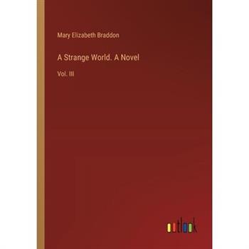 A Strange World. A Novel