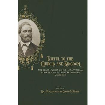 Useful to the Church and Kingdom: The Journals of James H. Martineau, Pioneer and Patriarch, 1850-1918, Volume: 2