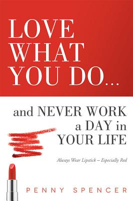 Love What You Do...and Never Work a Day in Your Life
