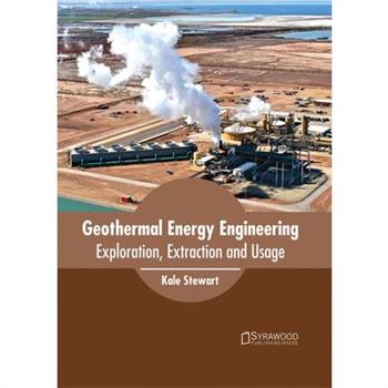 Geothermal Energy Engineering: Exploration, Extraction and Usage
