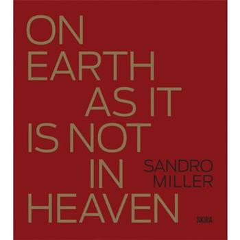 Sandro Miller: On Earth as It Is Not in Heaven
