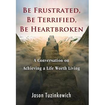 Be Frustrated, Be Terrified, Be Heartbroken