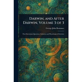 Darwin, and After Darwin, Volume 3 of 3