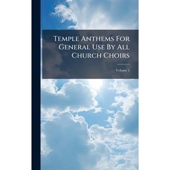 Temple Anthems For General Use By All Church Choirs