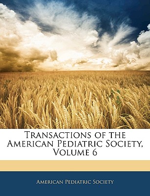 Transactions of the American Pediatric Society, Volume 6