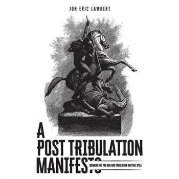 A Post Tribulation Manifesto