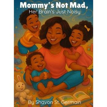 Mommy's Not Mad, Her Brain's Just Noisy