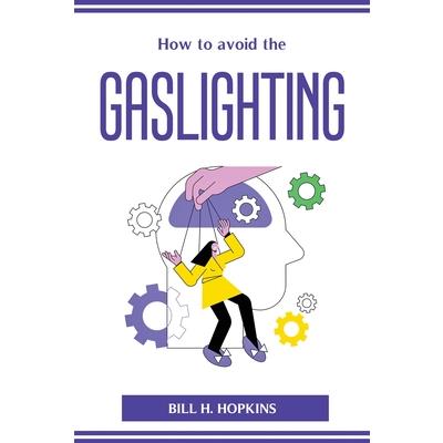 How to avoid the Gaslighting