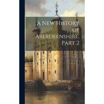 A New History of Aberdeenshire, Part 2