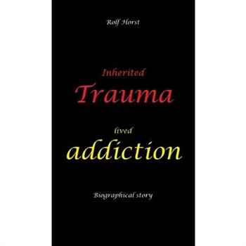Inherited trauma - lived addiction