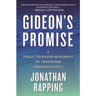 Gideon’s PromiseA Public Defender Movement to Transform Criminal Justice