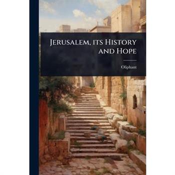 Jerusalem, its History and Hope