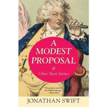 A Modest Proposal & Other Short Satires (Warbler Classics Annotated Edition)