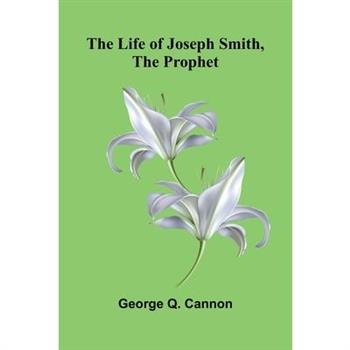 The Life of Joseph Smith, the Prophet