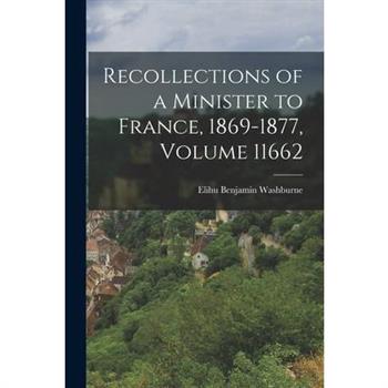 Recollections of a Minister to France, 1869-1877, Volume 11662