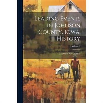 Leading Events in Johnson County, Iowa, History; Volume 2