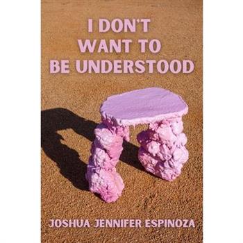 I Don't Want to Be Understood