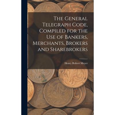 The General Telegraph Code, Compiled for the Use of Bankers, Merchants, Brokers and Sharebrokers