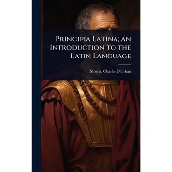 Principia Latina; an Introduction to the Latin Language