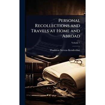 Personal Recollections and Travels at Home and Abroad