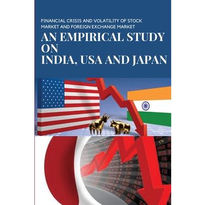 Financial Crisis and Volatility of Stock Market and Foreign Exchange Market an Empirical Study on India, USA and Japan