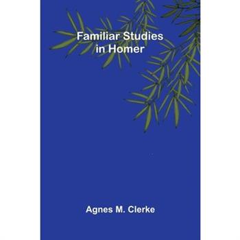 Familiar Studies in Homer