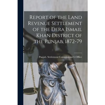 Report of the Land Revenue Settlement of the Dera Ismail Khan District of the Punjab, 1872-79