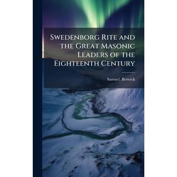 Swedenborg Rite and the Great Masonic Leaders of the Eighteenth Century