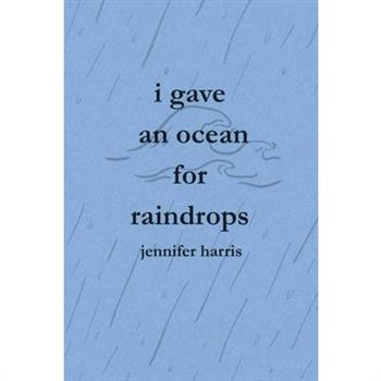 I Gave an Ocean for Raindrops