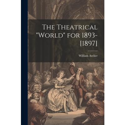 The Theatrical "World" for 1893-[1897]