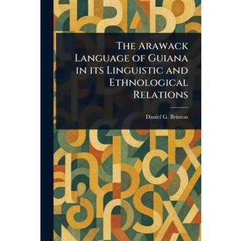 The Arawack Language of Guiana in Its Linguistic and Ethnological Relations