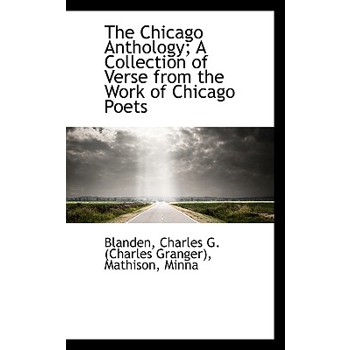 The Chicago Anthology; A Collection of Verse from the Work of Chicago Poets