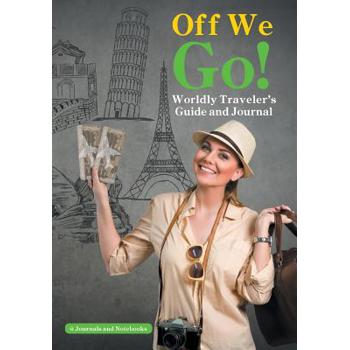Off We Go! Worldly Traveler’s Guide and Journal