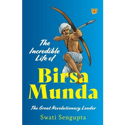 The Incredible Life of Birsa Munda the Great Revolutionary Leader