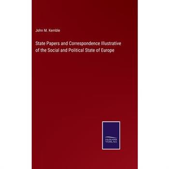 State Papers and Correspondence Illustrative of the Social and Political State of Europe