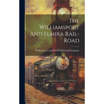 The Williamsport And Elmira Rail-road