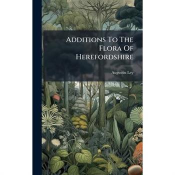 Additions To The Flora Of Herefordshire