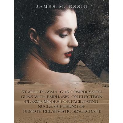 Staged Plasma Gas Compression Guns with Emphasis on Electron Plasma Modes for Facilitating Nuclear Fueling of Remote Relativistic Spacecraft.