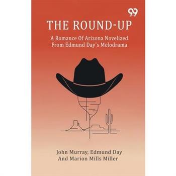 The Round-Up A Romance Of Arizona Novelized From Edmund Day's Melodrama