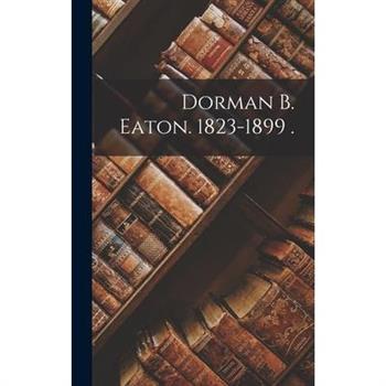 Dorman B. Eaton. 1823-1899 .