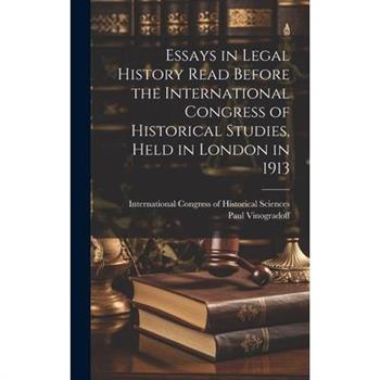Essays in Legal History Read Before the International Congress of Historical Studies, Held in London in 1913